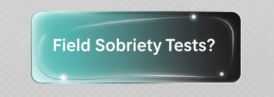Challenging Field Sobriety Tests: Your Rights and Defense